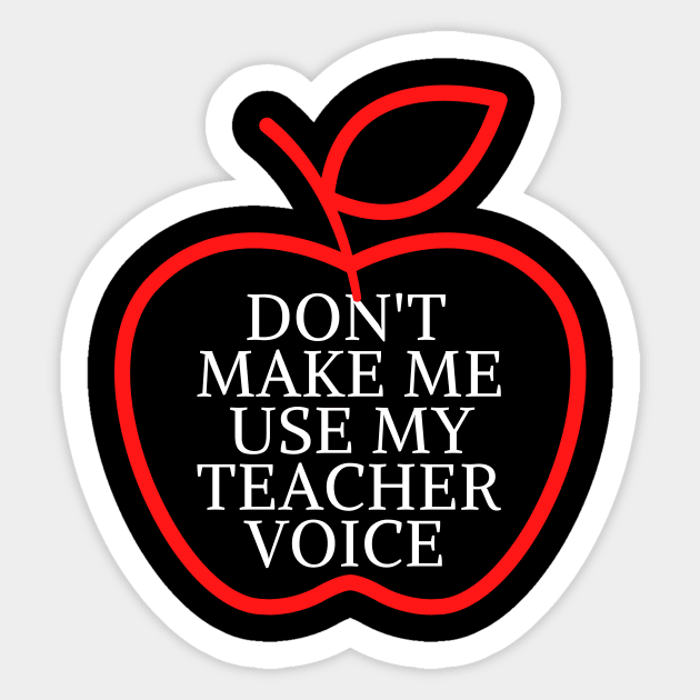 don't make me use my teacher voice Sticker by Mary shaw